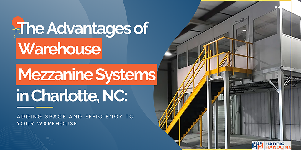 The Advantages of Warehouse Mezzanine Systems in Charlotte NC: Adding Space and Efficiency to Your Warehouse